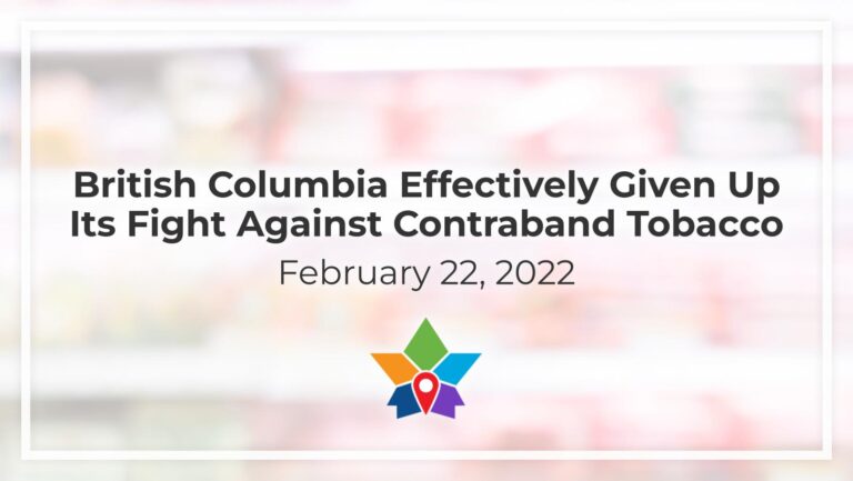 British Columbia Effectively Given Up Its Fight Against Contraband Tobacco - February 22, 2022